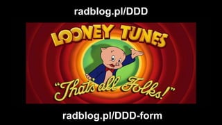 37
radblog.pl/DDD
radblog.pl/DDD-form
 