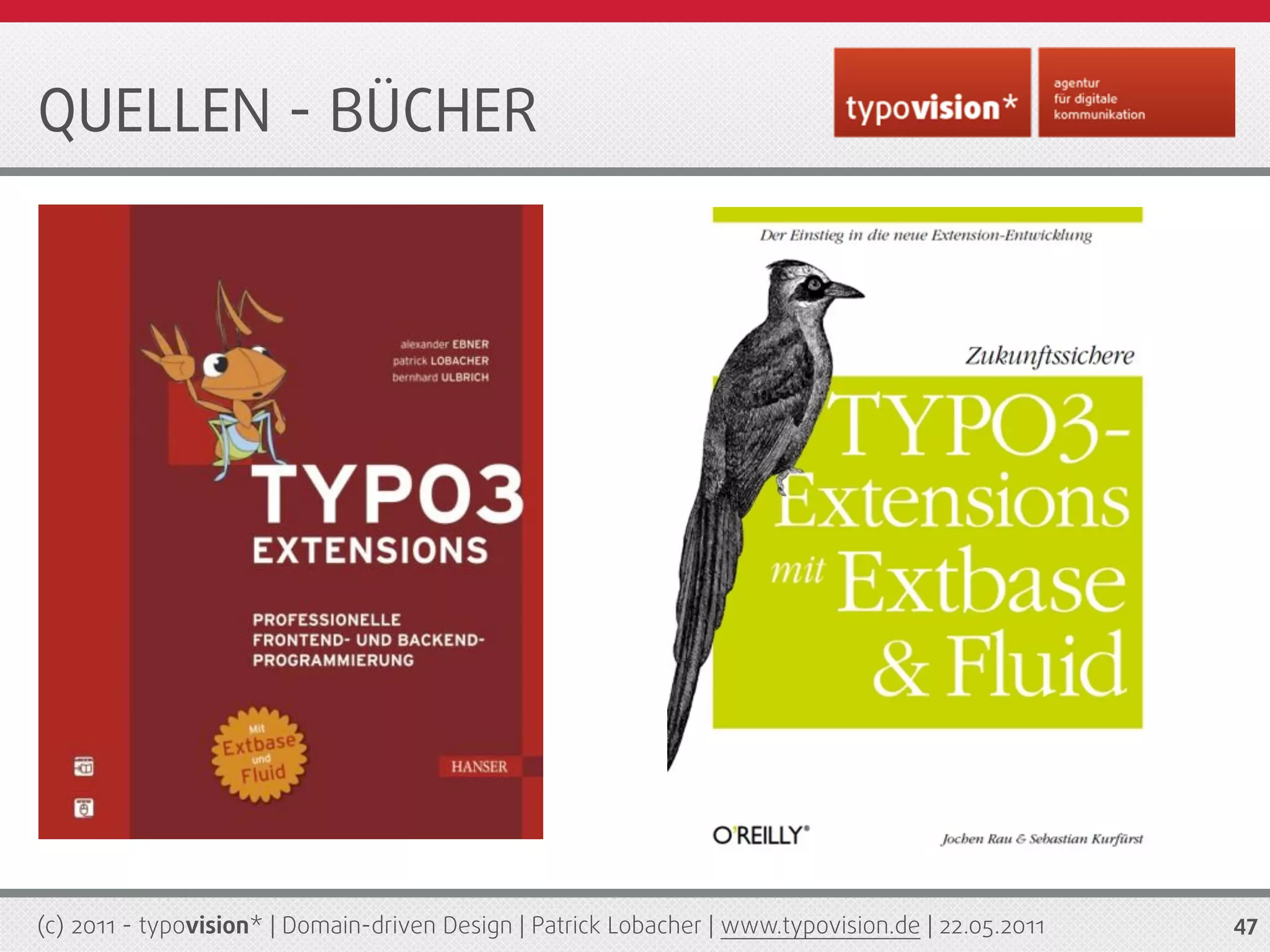 QUELLEN - BÜCHER




(c) 2011 - typovision* | Domain-driven Design | Patrick Lobacher | www.typovision.de | 22.05.2011   47
 