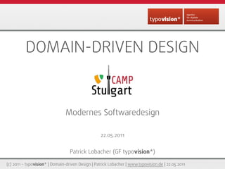 DOMAIN-DRIVEN DESIGN


                                Modernes Softwaredesign

                                                   22.05.2011


                                  Patrick Lobacher (GF typovision*)

(c) 2011 - typovision* | Domain-driven Design | Patrick Lobacher | www.typovision.de | 22.05.2011
 