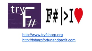 http://www.tryfsharp.org
http://fsharpforfunandprofit.com
 
