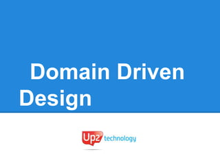 Domain Driven
Design
 