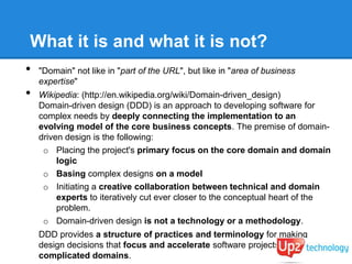 What it is and what it is not?
•   "Domain" not like in "part of the URL", but like in "area of business
    expertise"
• ...
