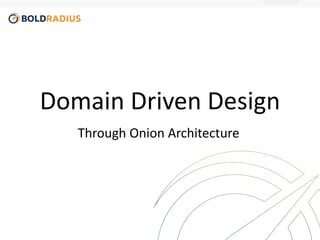 Domain Driven Design 
Through Onion Architecture 
 