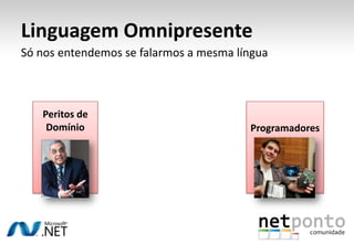 Modelar - Como?Processo de melhoria, ajuste, adaptação, aprendizagem, experimentaçãoModelos EmergentesLinguagem Omnipresente