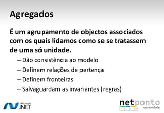ValueObjectsImutáveisUma mesma instância pode ser usada em várias entidadesSe queremos um valor diferente então criamos uma nova instânciaExemplos: Moradas, Dinheiro, Códigos e até identificadores de entidades