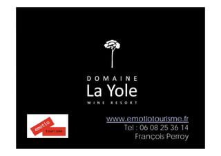 www.emotiotourisme.fr
   Tel : 06 08 25 36 14
       François Perroy
 