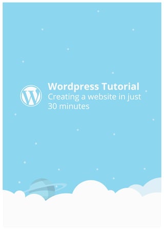 WordPress	Tutorial	-	Creating	a	website	
in	just	30	minutes	
Version	3.8	
	
	
	
	
	
	
	
	
	
	
	
	
	
 