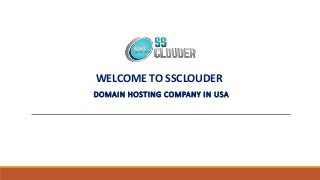 WELCOME TO SSCLOUDER
DOMAIN HOSTING COMPANY IN USA
 