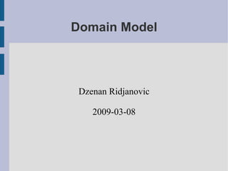 Domain Model Dzenan Ridjanovic 2009-03-08 