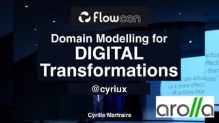 Domain Modelling for
DIGITAL
Transformations
@cyriux
Cyrille Martraire
 