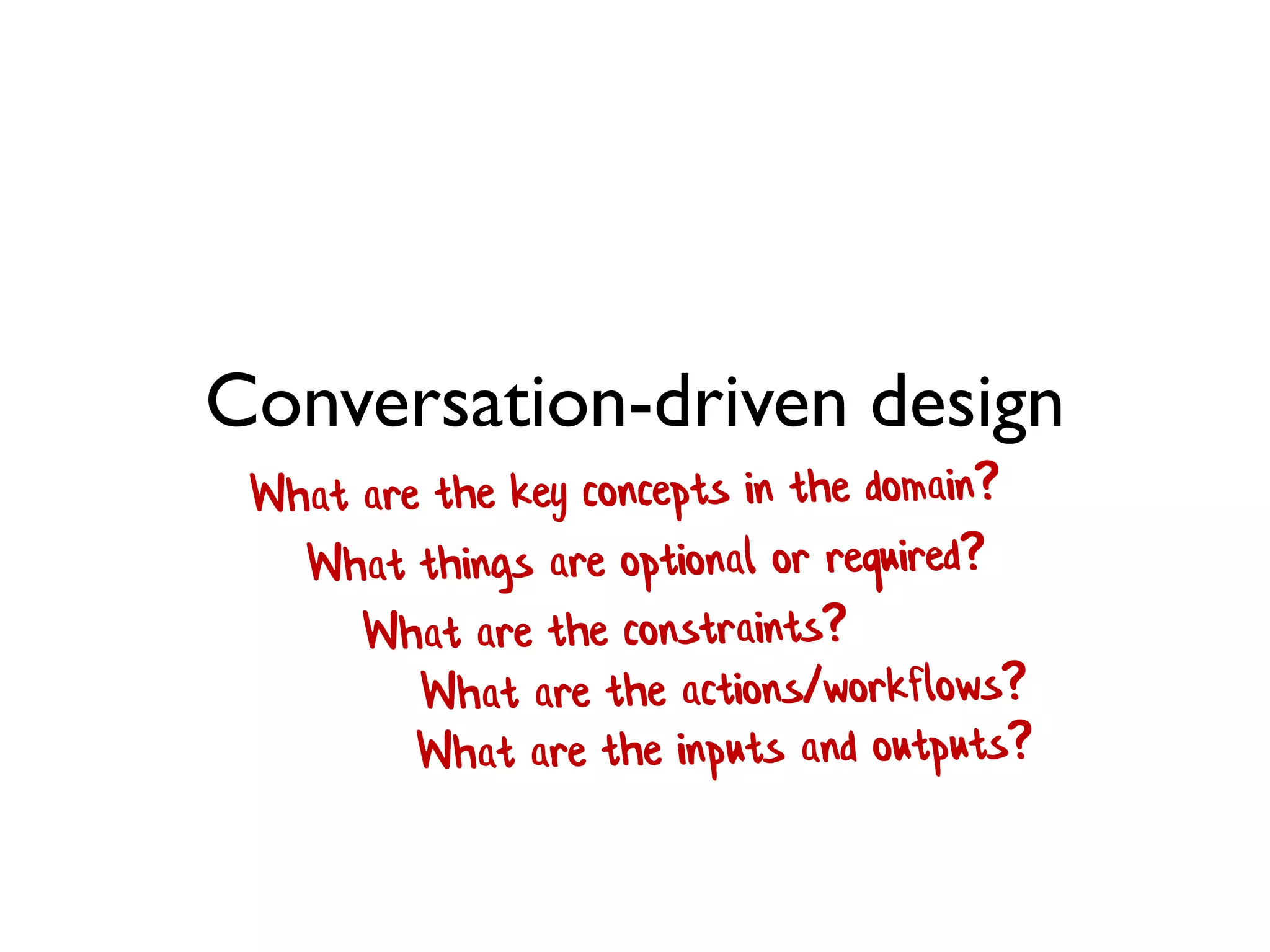 Conversation-driven design
 