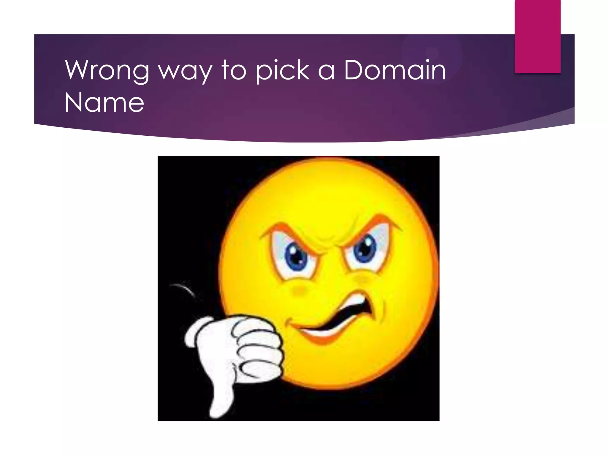 Wrong way to pick a Domain
Name

 