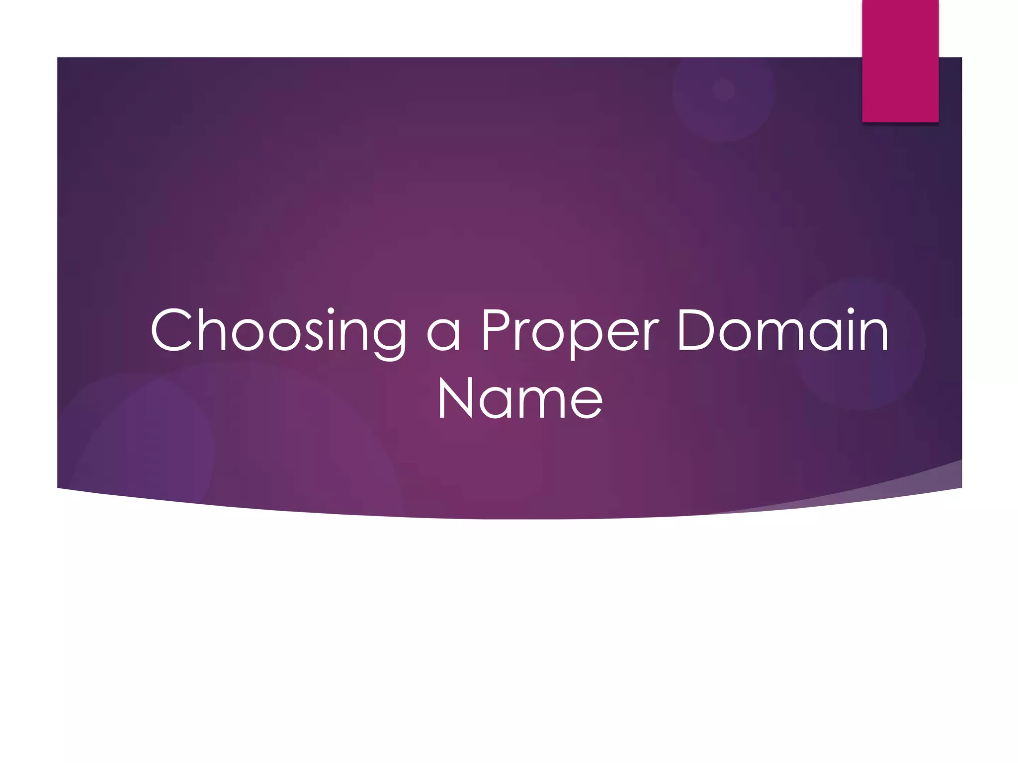 Choosing a Proper Domain
Name

 