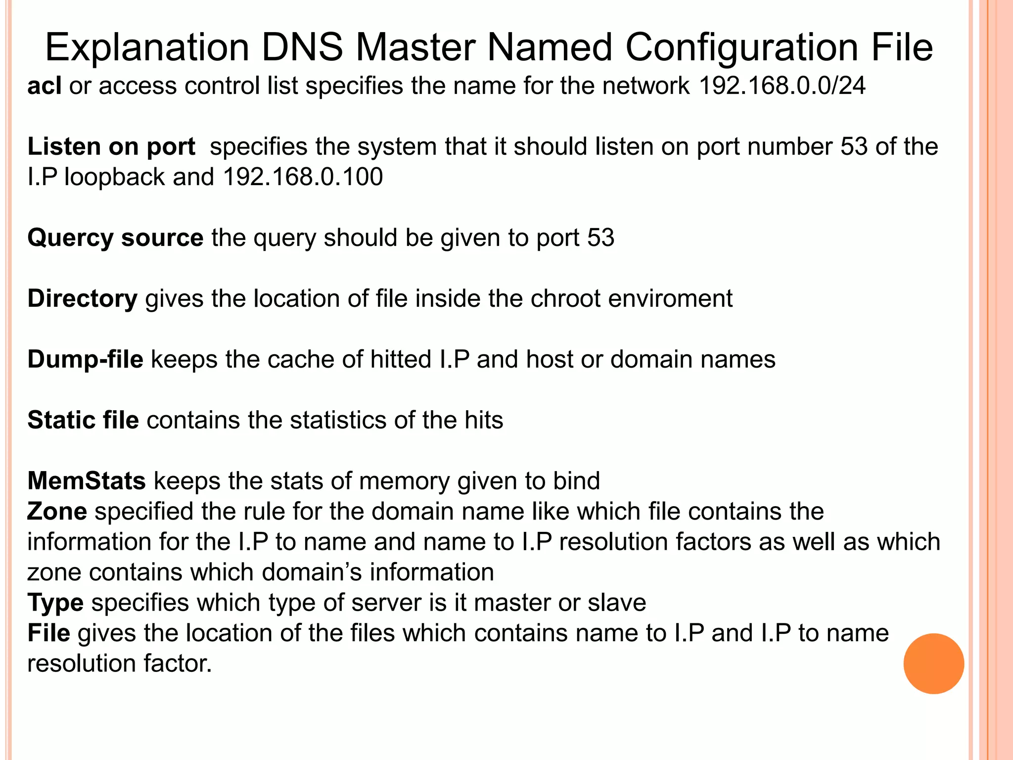 Berkley Internet Name Domain (BIND)BIND is the most widely used DNS software on the Internet. On Unix-like operating systems it is the de facto standard.Originally written by four graduate students at the Computer Systems Research Group at the University of California, Berkeley (UCB), the name originates as an acronym from Berkeley Internet Name Domain, reflecting the application's use within UCB.BIND was first released with Berkeley Software Distribution 4.3BSD, and as such, it is a free and open source software. Paul Vixie started maintaining it in 1988 while working for Digital Equipment Corporation. As of 2010, the Internet Systems Consortium maintains BIND.