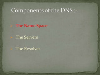  The Name Space
 The Servers
 The Resolver

 