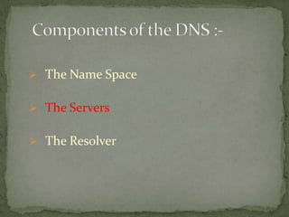  The Name Space
 The Servers
 The Resolver

 