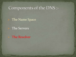  The Name Space
 The Servers
 The Resolver

 