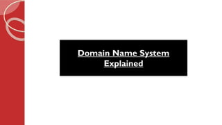 Domain Name System
Explained
 