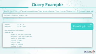 Well, in fact, it is not "www.example.com" but "example.com" that has an SOA record. So I could have said:
Query Example
Resulting in this
 