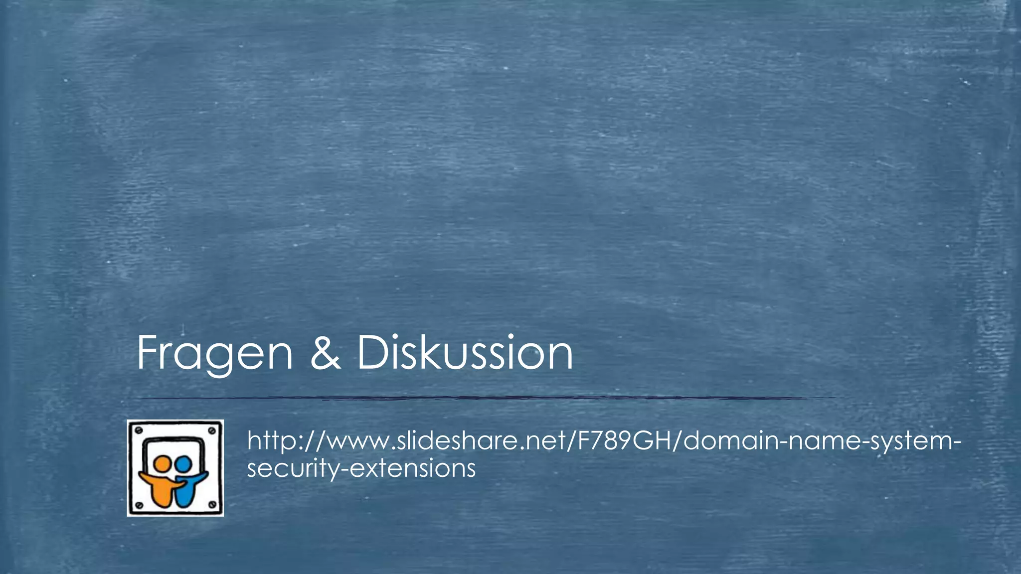 Fragen & Diskussion
http://www.slideshare.net/F789GH/domain-name-systemsecurity-extensions

 