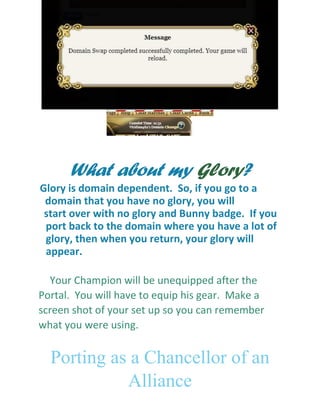 What about my Glory?
Glory is domain dependent. So, if you go to a
domain that you have no glory, you will
start over with...