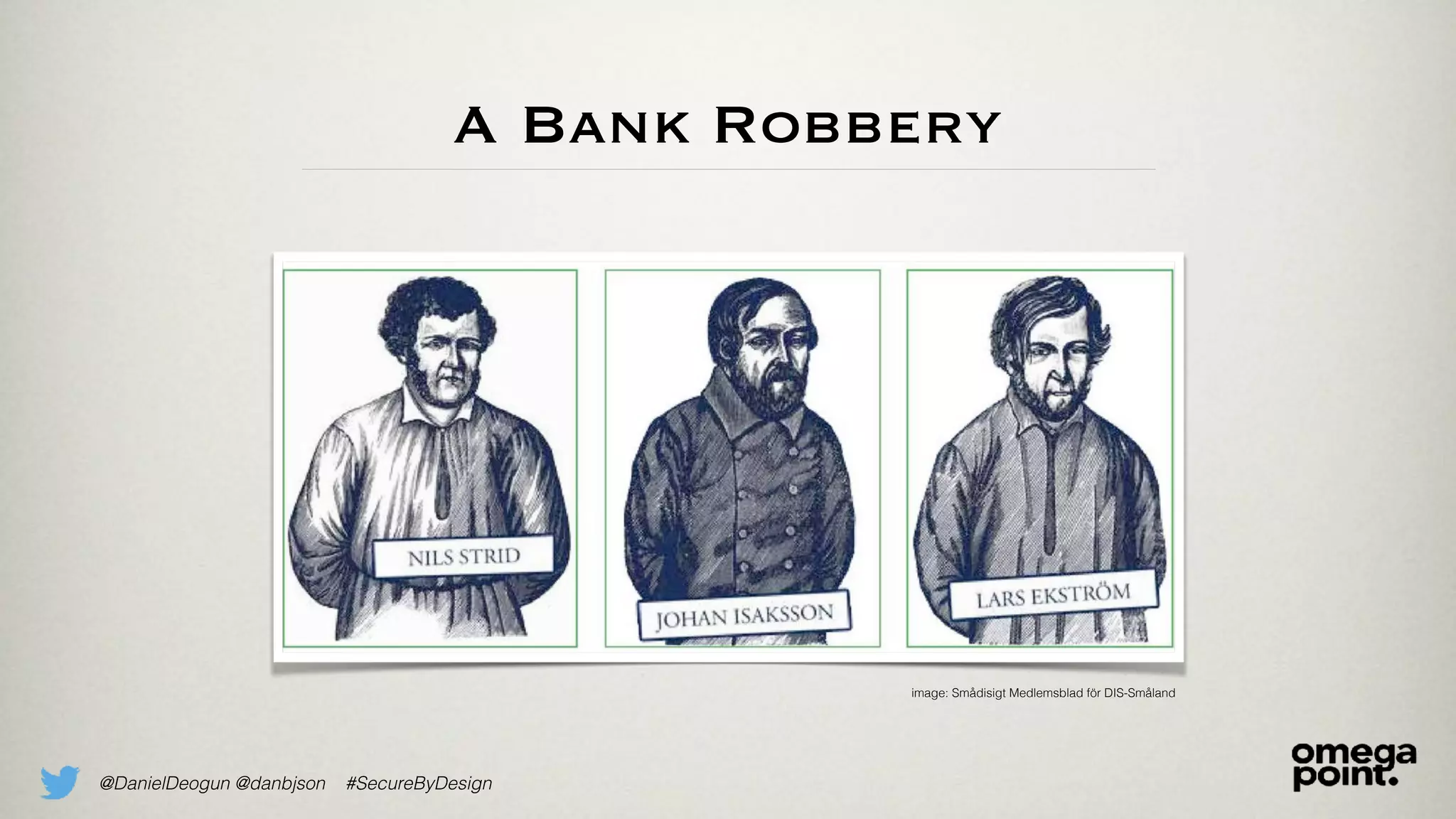 @DanielDeogun @danbjson #SecureByDesign
A Bank Robbery
image: Smådisigt Medlemsblad för DIS-Småland
 