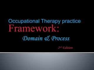 Occupational Therapy practice
Framework:
 