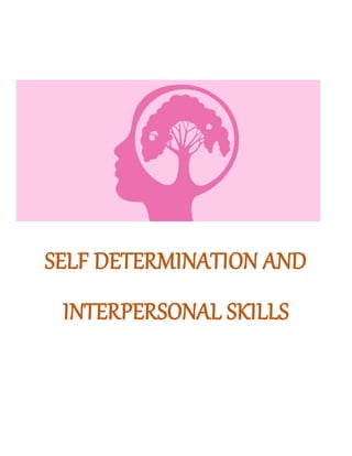 SELF DETERMINATION AND
INTERPERSONAL SKILLS
 