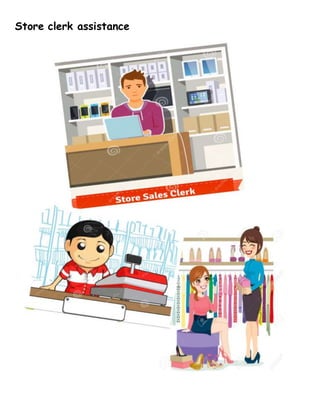 Store clerk assistance
 