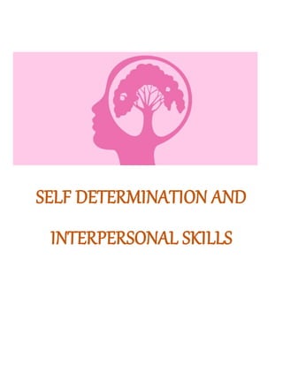 SELF DETERMINATION AND
INTERPERSONAL SKILLS
 