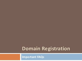 Domain Registration
Important FAQs
 