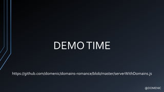DEMOTIME
@DOMENIC
https://github.com/domenic/domains-romance/blob/master/serverWithDomains.js
 