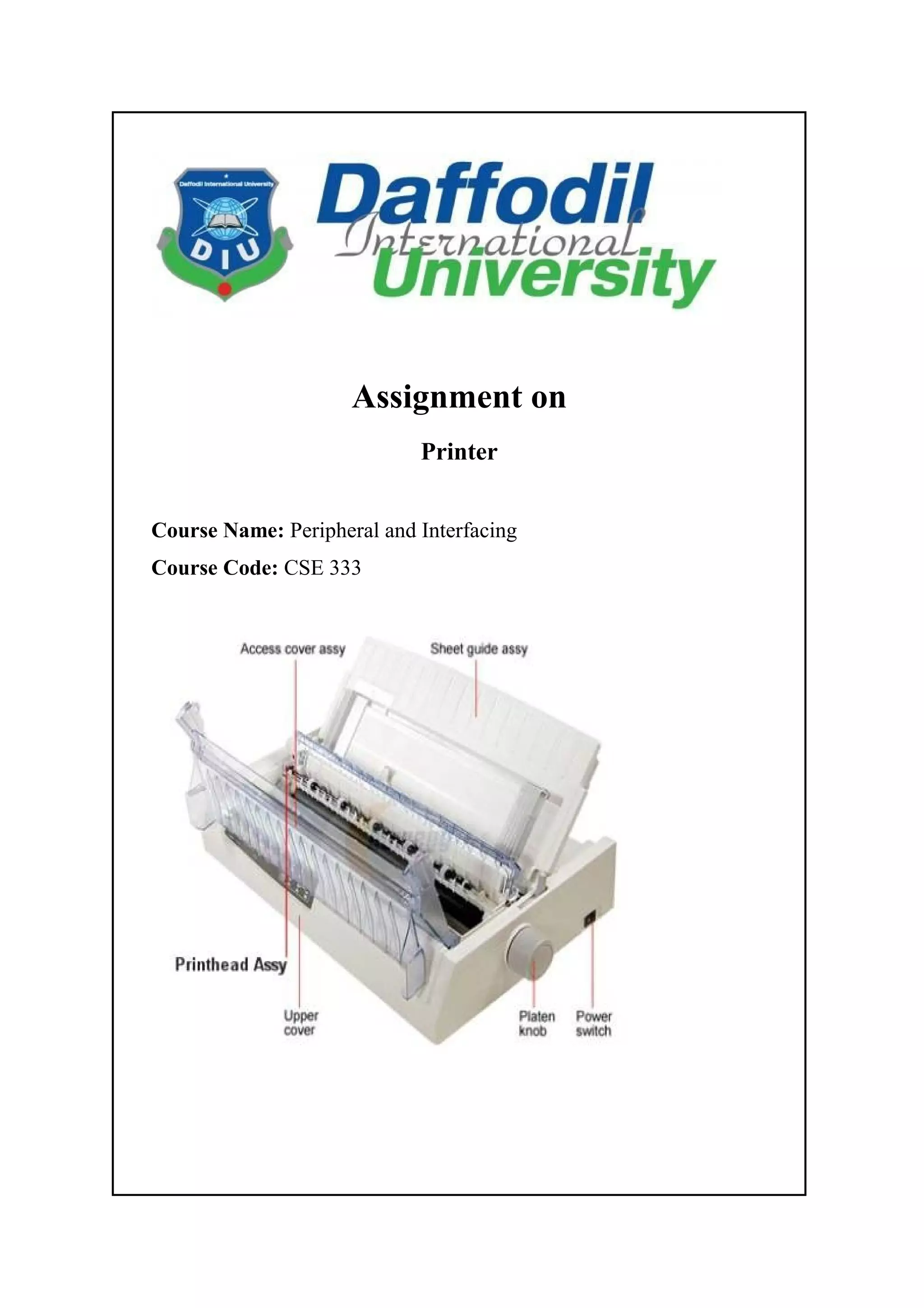 Assignment on
Printer
Course Name: Peripheral and Interfacing
Course Code: CSE 333
 