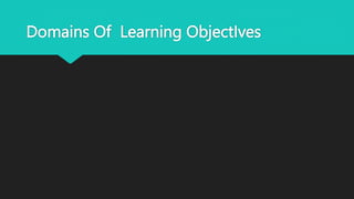 Domains Of Learning ObjectIves
 