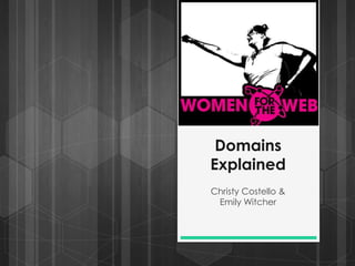Domains 
Explained 
Christy Costello & 
Emily Witcher 
 