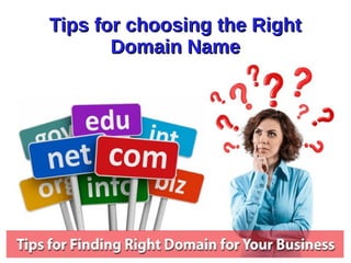 Tips for choosing the RightTips for choosing the Right
Domain NameDomain Name
 