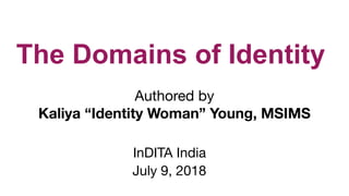 The Domains of Identity
Authored by 

Kaliya “Identity Woman” Young, MSIMS
InDITA India 

July 9, 2018
 