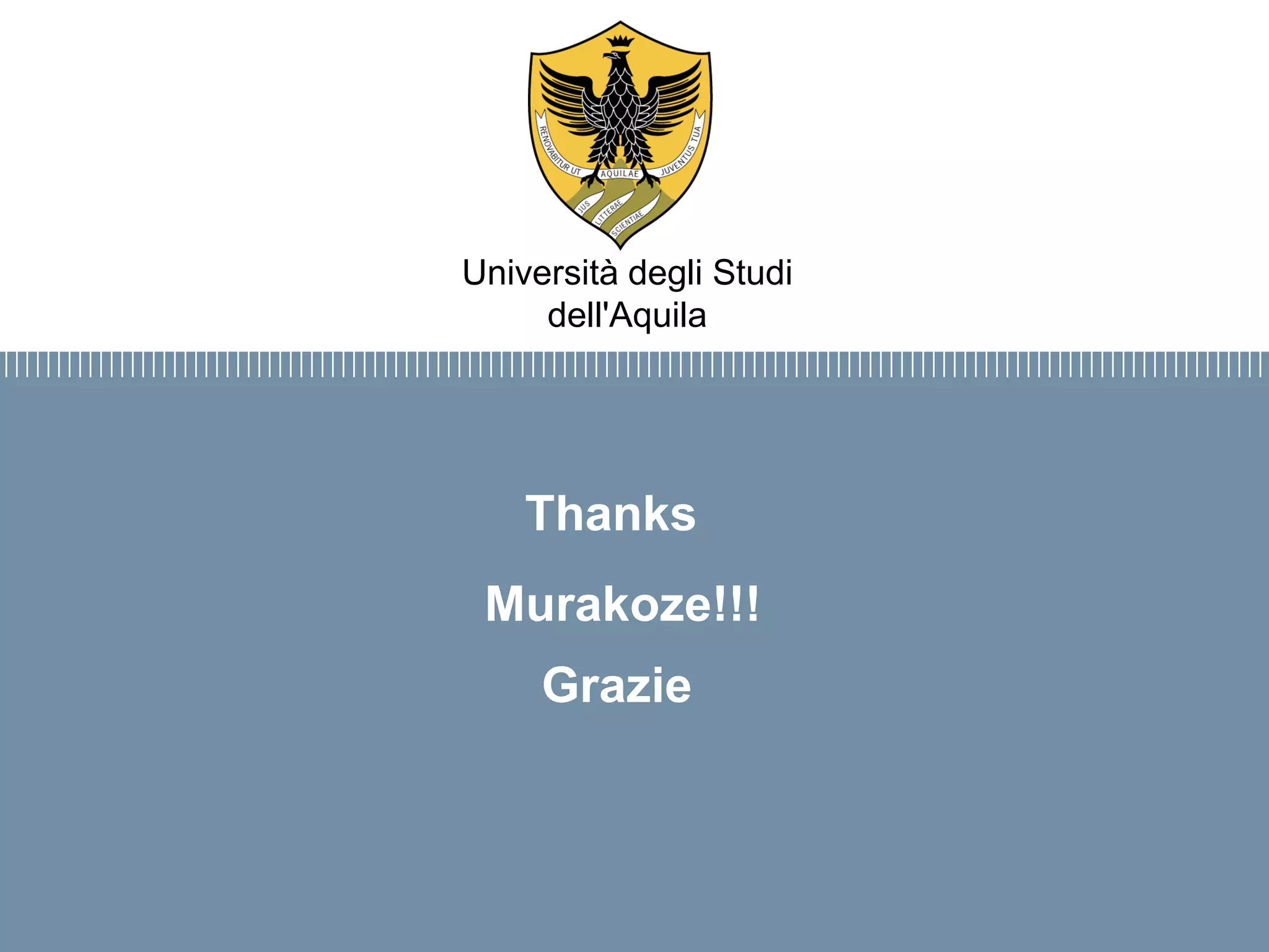 Firma convenzione
Politecnico di Milano e Veneranda Fabbrica
del Duomo di Milano
Aula Magna – Rettorato
Mercoledì 27 maggio 2015
Thanks
Università degli Studi
dell'Aquila
Murakoze!!!
Grazie
 
