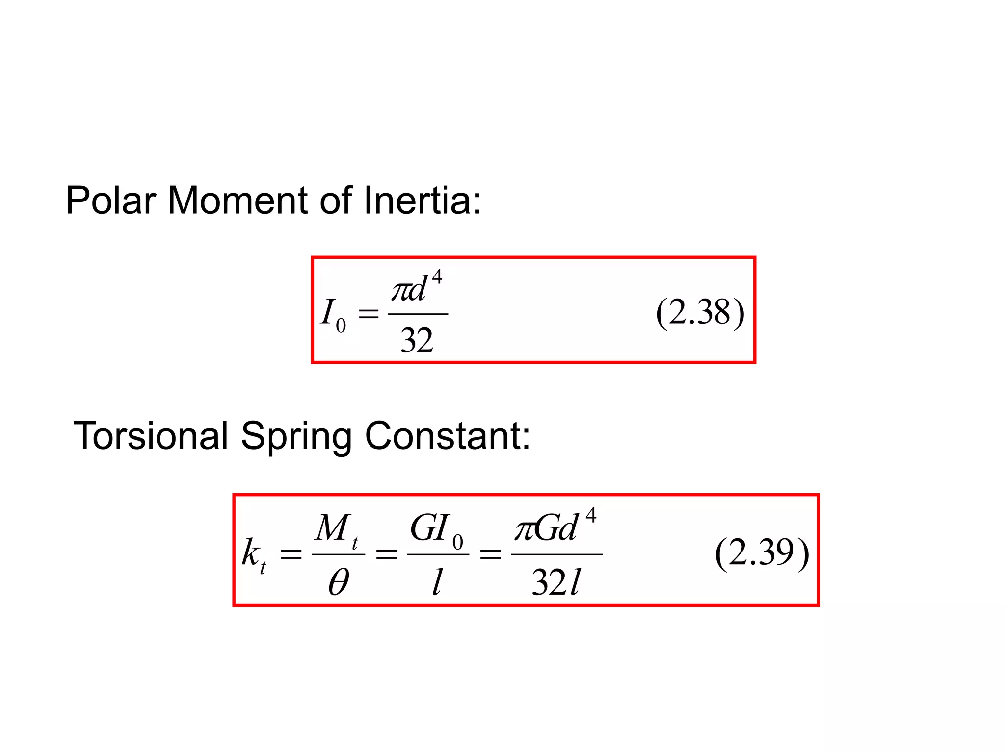 )
38
.
2
(
32
4
0
d
I


)
39
.
2
(
32
4
0
l
Gd
l
GI
M
k t
t





Polar Moment of Inertia:
Torsional Spring Constant:
 