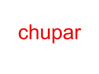 chupar