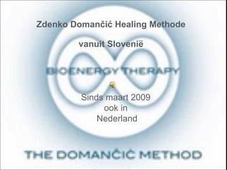 Zdenko Domančić Healing Methode vanuit Slovenië Sinds maart 2009  ook in  Nederland 