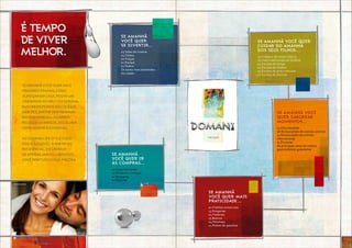 Se amanhã você quer mais
prazeres triviais, como
almoçar em casa, pegar um
cineminha no meio da semana,
buscar os filhos no colégio,
sair pra jantar sem nenhum
motivo especial ou ainda
receber os amigos, escolher
onde morar é essencial.
No domani life style tudo
isso é possível. a partir do
residencial, Em um raio
de apenas 2km ou 5 minutos,
você tem tudo o que precisa.
É TEMPO
DE VIVER
MELHOR.
Se amanhã você quer
cuidar do amanhã
dos seus filhos...
03 Colégios de ensino básico.
Os mais tradicionais de Goiânia
04 Escolas de dança
02 Escolas de música
03 Escolas de artes marciais
07 Escolas de idiomas
Se amanhã
você quer ir
às compras...
03 Supermercados
03 Empórios / Adegas
01 Shopping
21 Galerias
Se amanhã
você quer mais
praticidade...
02 Prédios comerciais
13 Drogarias
04 Padarias
15 Bancos
04 Petshops
11 Postos de gasolina
Se amanhã você
quer saborear
momentos...
07 Churrascarias
06 Restaurantes de comida oriental
23 Restaurantes de comida
internacional
13 Pizzarias
As principais casas do roteiro
gastronômico goianiense
Se amanhã
você quer
se divertir...
05 Salas de cinema
05 Clubes
02 Praças
01 Parque
01 Teatro
Os bares mais badalados
da cidade
Foto ilustrativa.
 