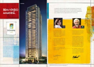BEM-VINDO
AMANHÃ.
FACHADA
O Domani Life Style vai deixar o panorama do marista
ainda mais bonito. A fachada contemporânea alterna
varandas curvas e retas numa composição harmônica
que combina muito com o bom gosto do setor.
Arquiteta
Um imponente pórtico em már-
more travertino marca o acesso
ao residencial Domani Life Style,
numa esquina nobre e charmosa
do Setor Marista. Charme que se
estende à arquitetura.
O desenho da fachada tem uma
linguagem dinâmica, com for-
matos diferentes das varandas,
pelo movimento dos volumes e
pela alternância dos materiais
destes amplos e transparentes
terraços.
Terraço, que é o coração do apar-
tamento, integrado com sala e
cozinha gourmet.
Arquiteto Paisagista
O paisagismo propõe bem-estar,
e cerca o residencial de muito
requinte,tecnologia, conforto,
praticidade e segurança.
A entrada apresenta rica vegeta-
ção e um painel em pedra com bicas
e cascata. Na parte térrea estão
as áreas infantis: brinquedoteca,
playground e minicampo gramado.
No 2º pavimento estão as áreas de
diversão e relaxamento: piscinas,
praçadejogos,redário,quadrade
minifutsal e street ball, pergola-
doseatéumapraçadedescanso.
No conjunto, destaque para
a incrível vista da cidade. A área
da piscina é um mirante, de onde
a bela Goiânia se transforma
num cartão postal.
Sugestão de acabamentos conforme memorial descritivo.Vide contrato de compra e venda.
A locação de elementos estruturais pode variar de acordo com as exigências técnicas.
Perspectiva artística da fachada.
 