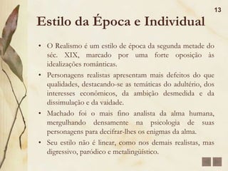 Personagens12EscobarAmigo de Bentinho, casado com Sancha.Um tanto misterioso. Morre afogadoEzequielO filho de Dom Casmurro e Capitu, pejorativamente chamado pelos pais de “filho do homem”. Gostava de imitar os outros. Vítima da suspeita do pai, acaba sendo afastado, assim como a mãe, para a Suíça.