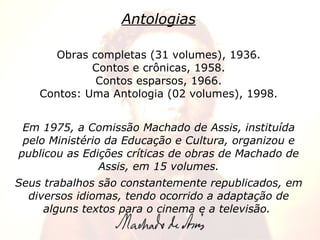 Antologias Obras completas (31 volumes), 1936. Contos e crônicas, 1958. Contos esparsos, 1966. Contos: Uma Antologia (02 v...