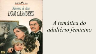 A temática do
adultério feminino
 
