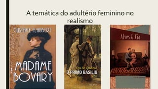 A temática do adultério feminino no
realismo
 
