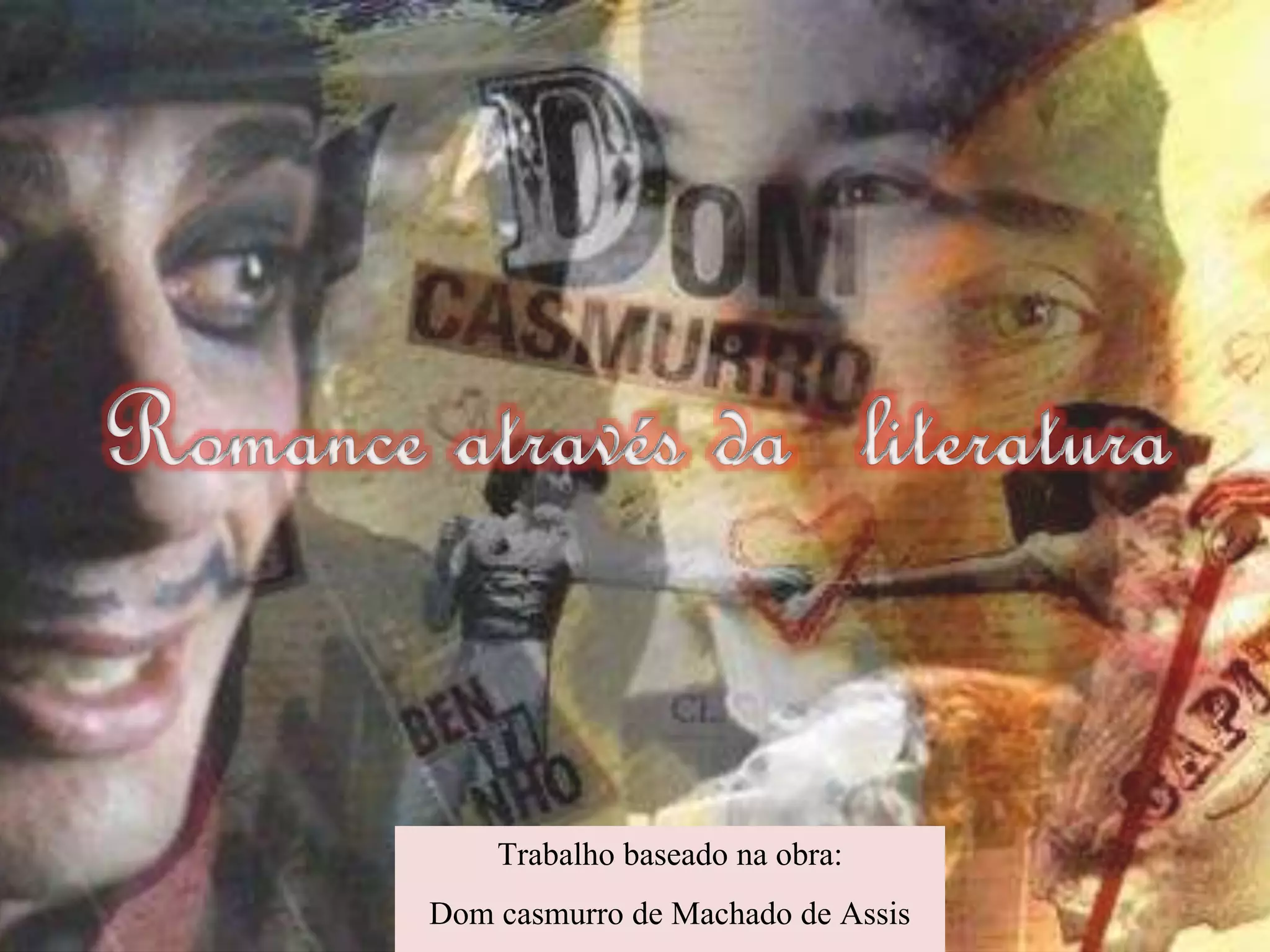 Trabalho baseado na obra:
Dom casmurro de Machado de Assis
 