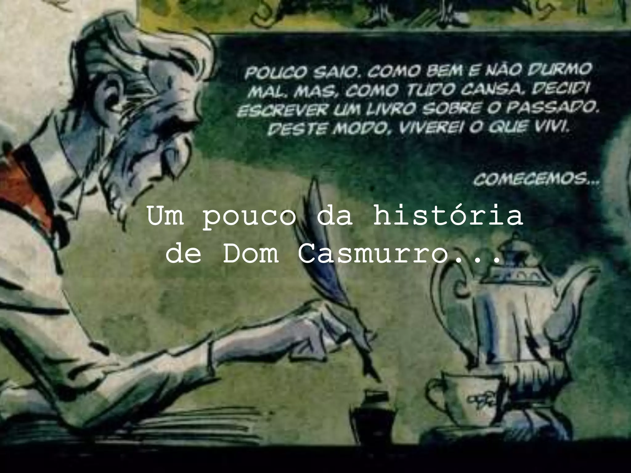 Um pouco da história
de Dom Casmurro...
 