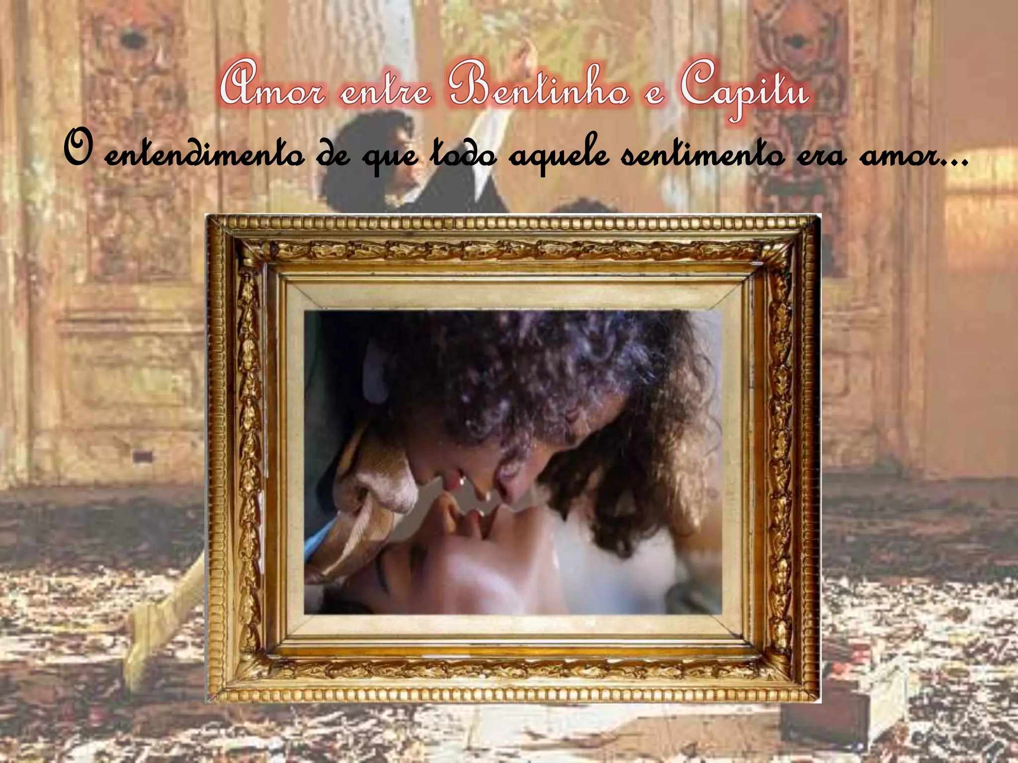 O entendimento de que todo aquele sentimento era amor...
 